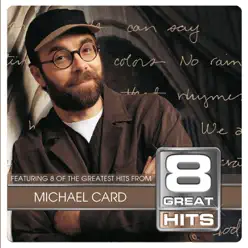 8 Great Hits: Michael Card - Michael Card