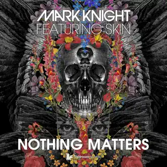 Nothing Matters (feat. Skin) [Remixes] - EP by Mark Knight & Skin album reviews, ratings, credits