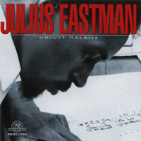 Various Artists & Julius Eastman - Julius Eastman: Unjust Malaise artwork