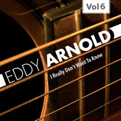 I Really Don't Want to Know, Vol. 6 - Eddy Arnold