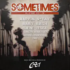 Sometimes (Allstars Edition) - Single by Rappin' 4-Tay, Baby Bash, Cuete Yeska, Carolyn Rodriguez, Michael Marshall & Ymx album reviews, ratings, credits