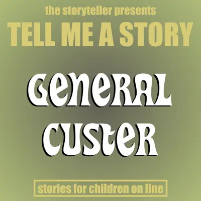 Tell Me a Story: General Custer - EP - The Storyteller