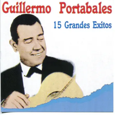 Guillermo Portabales - 15 Grandes Éxitos - Guillermo Portabales Guillermo Portabales - 15 Grandes Éxitos - Guillermo Portabales
