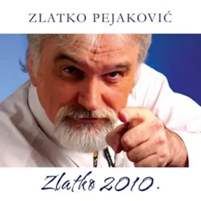 Zlatko 2010. - Zlatko Pejakovic Zlatko 2010. - Zlatko Pejakovic