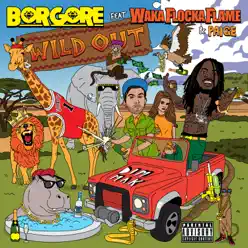 Wild Out (feat. Waka Flocka Flame & Paige) - EP - Borgore Wild Out (feat. Waka Flocka Flame & Paige) - EP - Borgore