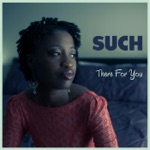 Such - There for You