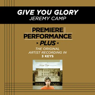 Give You Glory (Premiere Performance Plus Track) - EP - Jeremy Camp