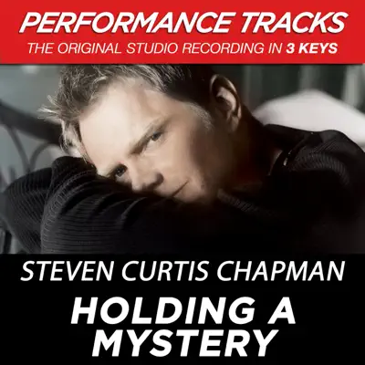 Holding a Mystery (Performance Tracks) - EP - Steven Curtis Chapman