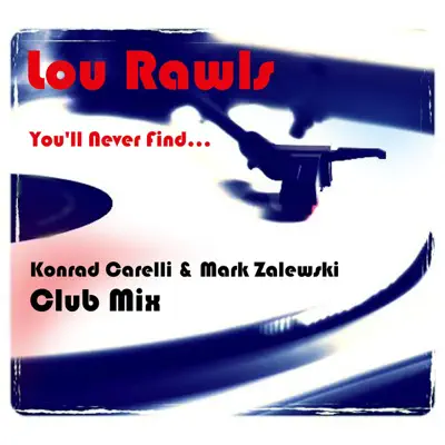 You'll Never Find (Konrad Carelli & Mark Zalewski Club Mix) - Single - Lou Rawls