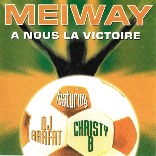 A nous la victoire (feat. DJ Arafat & Christy B) [Hommage aux Elephants de Côte d'Ivoire] - Meiway