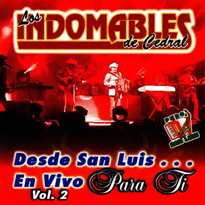 Desde San Luis... En Vivo para Ti, Vol. 2 (En Vivo) - Los Indomables de Cedral Desde San Luis... En Vivo para Ti, Vol. 2 (En Vivo) - Los Indomables de Cedral