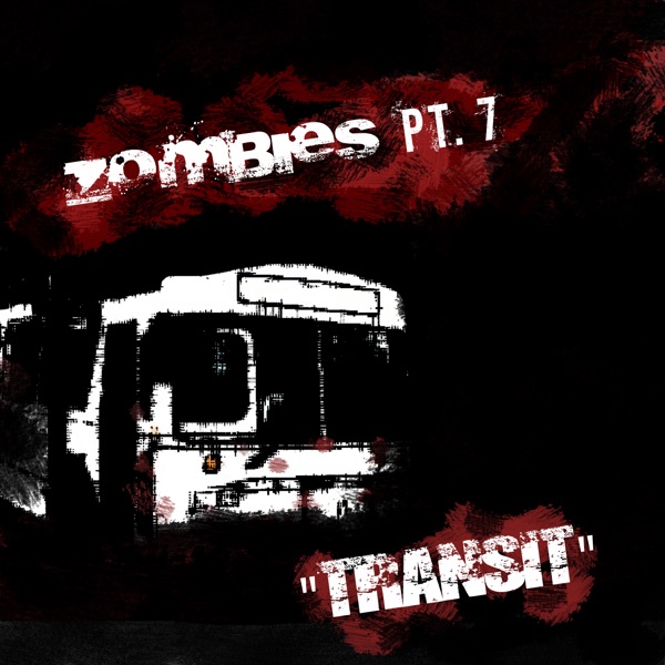 Zombies Pt. 7 "Transit"