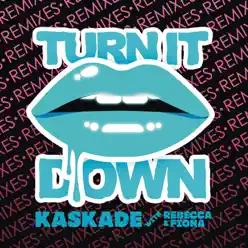 Turn It Down (Remixes) [with Rebecca & Fiona] - EP - Kaskade