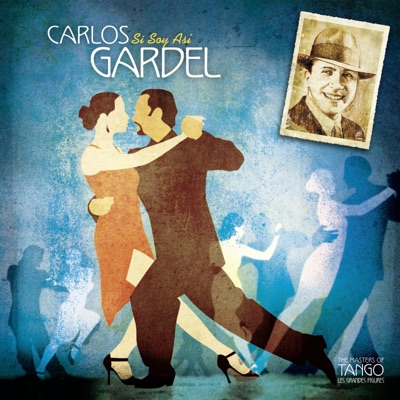 The Masters of Tango: Carlos Gardel, Si Soy Así - Carlos Gardel
