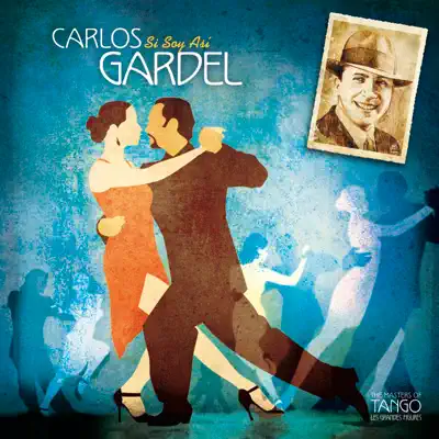 The Masters of Tango: Carlos Gardel, Si Soy Así - Carlos Gardel