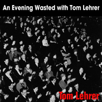 Tom Lehrer - An Evening Wasted With Tom Lehrer artwork