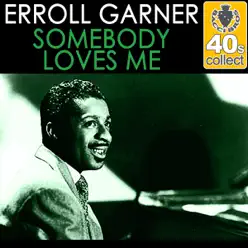Somebody Loves Me (Remastered) - Single - Erroll Garner Somebody Loves Me (Remastered) - Single - Erroll Garner