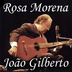 Rosa Morena - João Gilberto