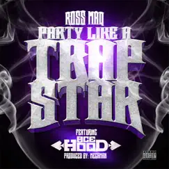Party Like a Trap Star (feat. Ace Hood) - Single by Ross Maq album reviews, ratings, credits