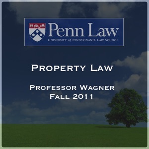 Property Law (Fall 2011) - Professor Polk Wagner - Fall 2011 Class Sessions (Slides + Audio)