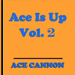 Ace Is Up, Vol. 2 - Ace Cannon Ace Is Up, Vol. 2 - Ace Cannon