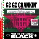 Go Go Crankin' - Paint the White House Black (Remastered)