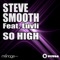 So High (Radio Edit) [feat. Luvli] - Steve Smooth lyrics