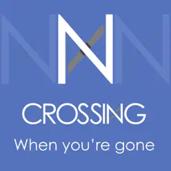 When You're Gone - Single - Crossing When You're Gone - Single - Crossing