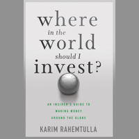 K. Rahemtulla - Where in the World Should I Invest: An Insider's Guide to Making Money Around the Globe (Unabridged) artwork