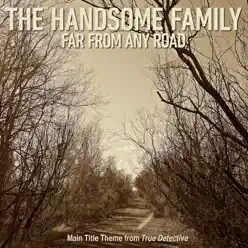 Far From Any Road (Main Title Theme from "True Detective") - Single - The Handsome Family