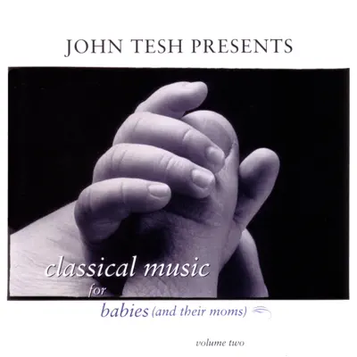 John Tesh Presents: Classical Music for Babies (and their Moms), Vol. 2 - John Tesh
