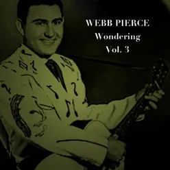 Wondering, Vol. 3 - Webb Pierce