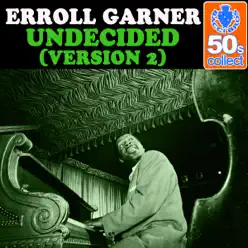 Undecided (Version 2) (Remastered) - Single - Erroll Garner Undecided (Version 2) (Remastered) - Single - Erroll Garner
