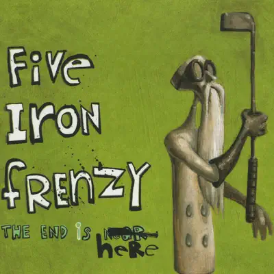 The End Is Here - Five Iron Frenzy