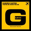 Samuele Sartini - You're No Good for Me