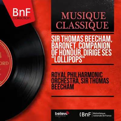 Sir Thomas Beecham, Baronet, Companion of Honour, dirige ses "Lollipops" (Mono Version) - Royal Philharmonic Orchestra