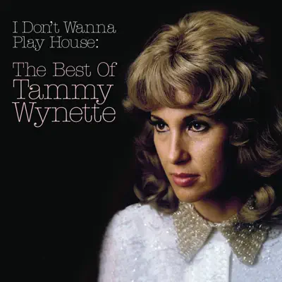 I Don't Wanna Play House: The Best of Tammy Wynette - Tammy Wynette