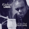 Kashief Lindo - If You Think You're Lonely