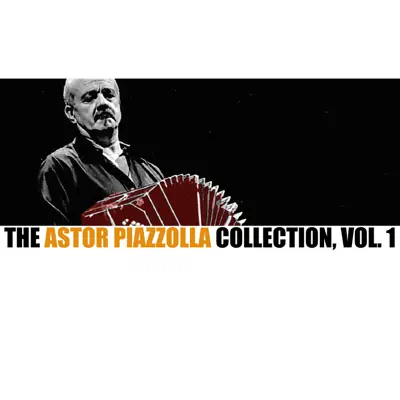 The Astor Piazzolla Collection, Vol. 1 - Ástor Piazzolla