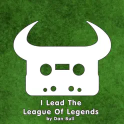 I Lead the League of Legends - Single - Dan Bull I Lead the League of Legends - Single - Dan Bull