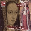 La Nef: Music for Joan the Mad (La Nef)