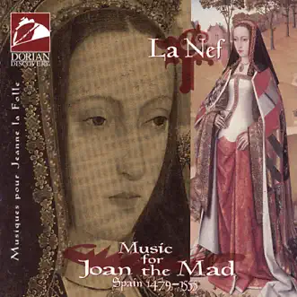 La Nef: Music for Joan the Mad (La Nef) by Isabelle Marchand, Nicolas Lemieux, Claire Gignac, Sylvain Bergeron, Nathalie Cloutier, Rafik Saman, Jean-Pierre Noiseux & La Nef album reviews, ratings, credits