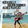 Rockabilly Rockin Summer Oldies Playlist: Rockin 'Rollin' Stomp, Crazy Lil' Mama, Don't Touch My Greasy Hair, Gonna Be Your Man