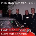Bad Detectives - Cadillac Under My Christmas Tree