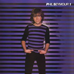 Phil Seymour - I Really Love You