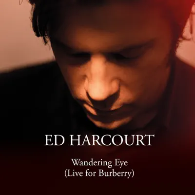 Wandering Eye (Live from Burberry Fashion Show) - Single - Ed Harcourt