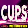 Cups (You're Gonna Miss Me When I'm Gone) [Workout Mix] - Single album lyrics, reviews, download