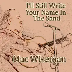 I'll Still Write Your Name in the Sand - Mac Wiseman I'll Still Write Your Name in the Sand - Mac Wiseman
