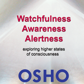 Watchfulness, Awareness, Alertness - Osho