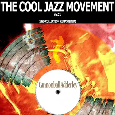 The Cool Jazz Movement, Vol. 71 (2nd Collection Remastered) - Cannonball Adderley The Cool Jazz Movement, Vol. 71 (2nd Collection Remastered) - Cannonball Adderley